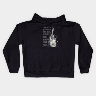 I may not be a rockstar yet, but I sure can play like one. Guitar. Kids Hoodie